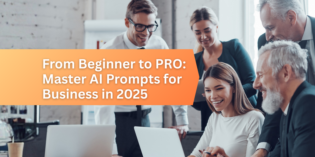 From Beginner to Expert: Master AI Prompts for Business in 2025